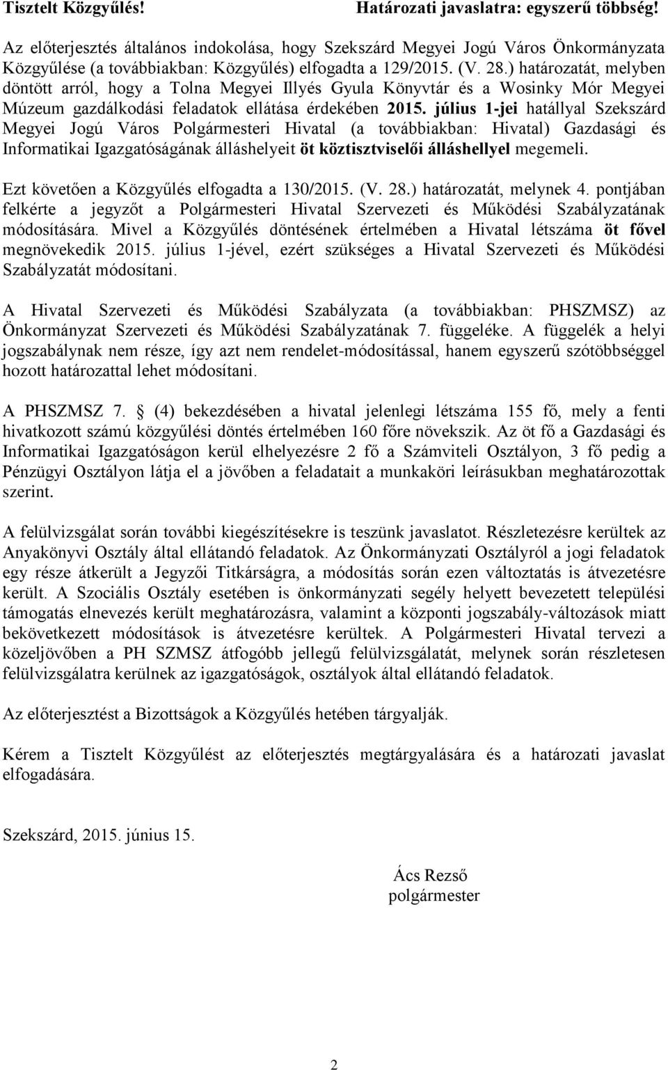 ) határozatát, melyben döntött arról, hogy a Tolna Megyei Illyés Gyula Könyvtár és a Wosinky Mór Megyei Múzeum gazdálkodási feladatok ellátása érdekében 2015.