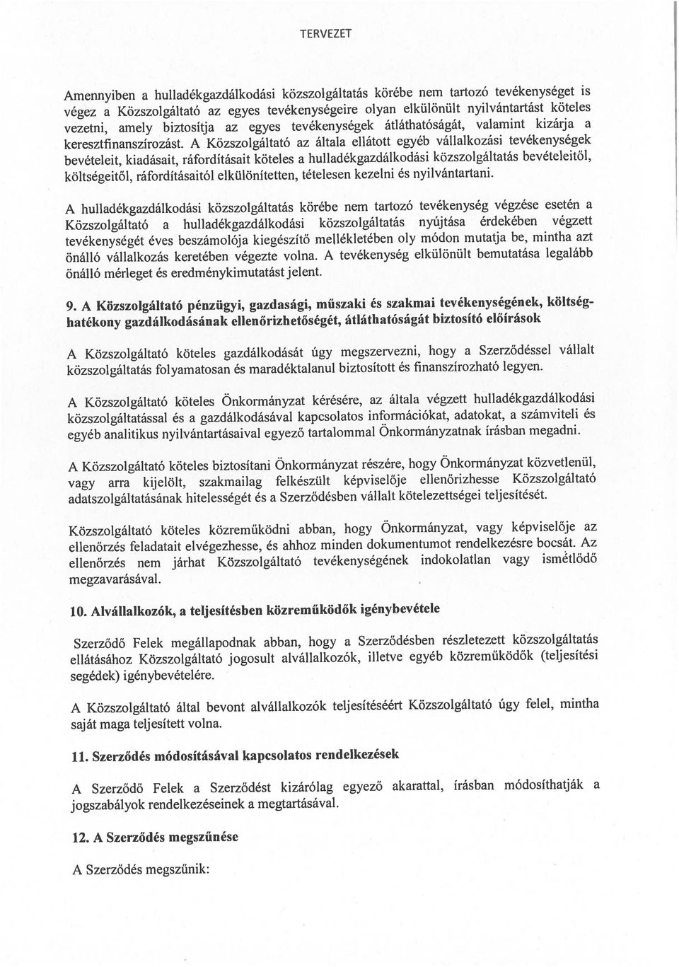 tevékenységeire olyan elkülönült nyilvántartást köteles Amennyiben a hulladékgazdálkodási közszolgáltatás körébe nem tartozó tevékenységet is ellenőrzés nem járhat Közszolgáltató tevékenységének