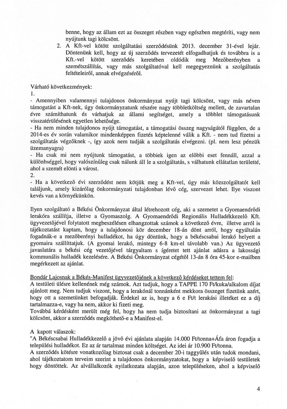 -vel kötött szerződés keretében oldódik meg Mezőberényben a szemétszál lítás, vagy más szolgáltatóval kell megegyeznünk a szolgáltatás feltételeivől, annak elvégzéséről.