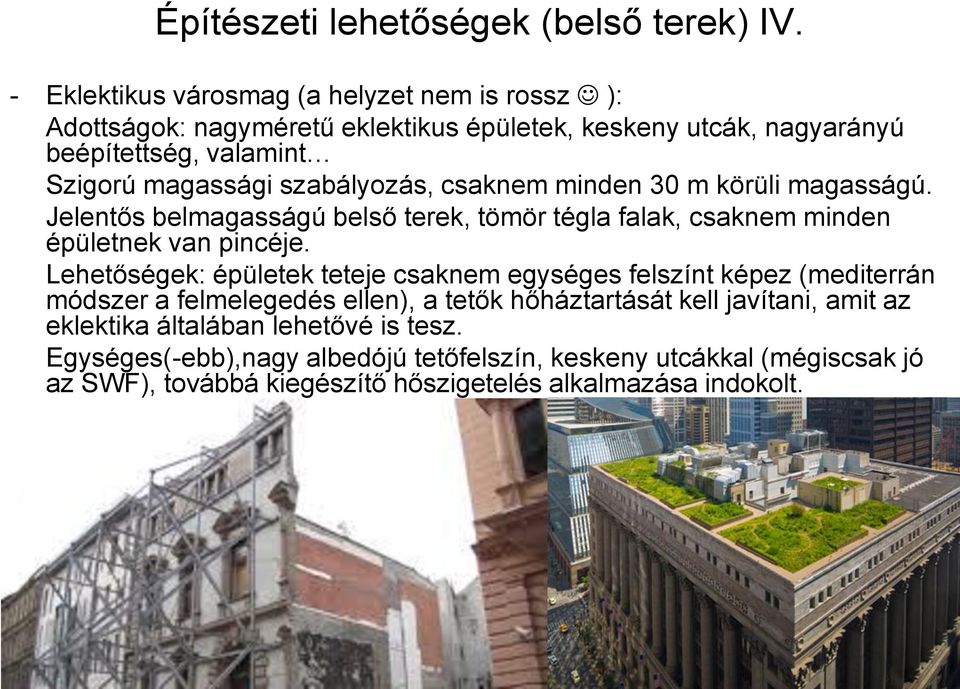 szabályozás, csaknem minden 30 m körüli magasságú. Jelentős belmagasságú belső terek, tömör tégla falak, csaknem minden épületnek van pincéje.