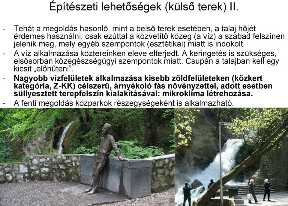 szempontok (esztétikai) miatt is indokolt. - A víz alkalmazása köztereinken eleve elterjedt. A keringetés is szükséges, elsősorban közegészségügyi szempontok miatt.