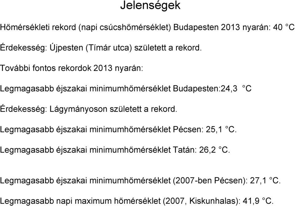 További fontos rekordok 2013 nyarán: Legmagasabb éjszakai minimumhőmérséklet Budapesten:24,3 C Érdekesség: Lágymányoson született