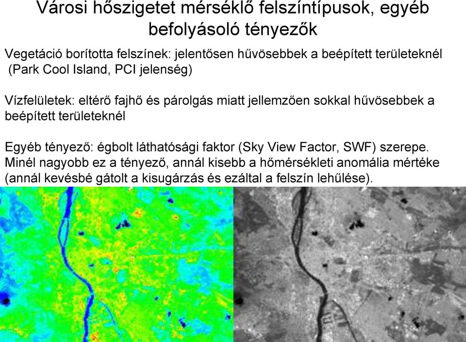 hűvösebbek a beépített területeknél Egyéb tényező: égbolt láthatósági faktor (Sky View Factor, SWF) szerepe.