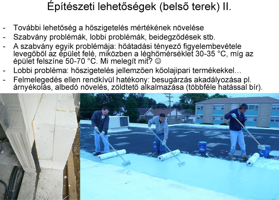 - A szabvány egyik problémája: hőátadási tényező figyelembevétele levegőből az épület felé, miközben a léghőmérséklet 30-35 C, míg az