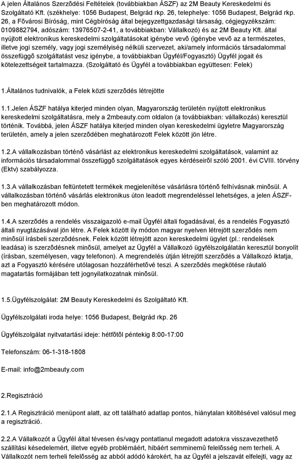 által nyújtott elektronikus kereskedelmi szolgáltatásokat igénybe vevõ (igénybe vevõ az a természetes, illetve jogi személy, vagy jogi személyiség nélküli szervezet, aki/amely információs