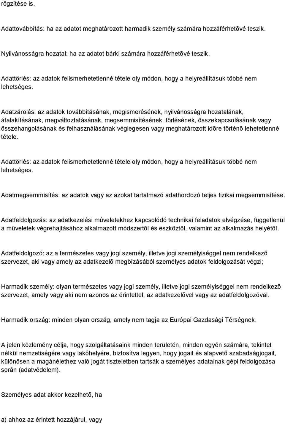 Adatzárolás: az adatok továbbításának, megismerésének, nyilvánosságra hozatalának, átalakításának, megváltoztatásának, megsemmisítésének, törlésének, összekapcsolásának vagy összehangolásának és