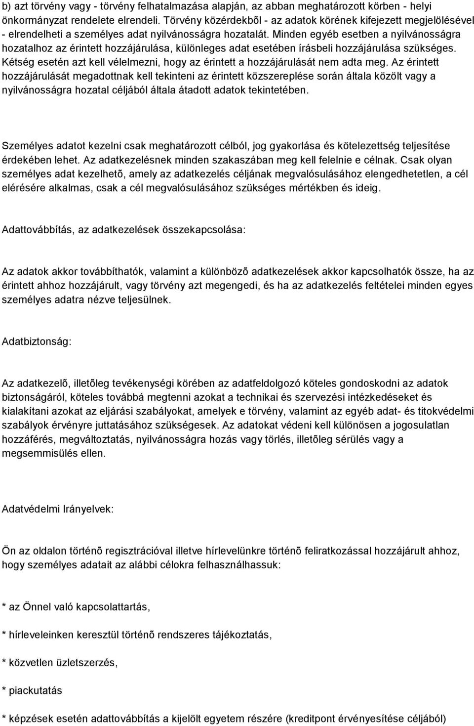 Minden egyéb esetben a nyilvánosságra hozatalhoz az érintett hozzájárulása, különleges adat esetében írásbeli hozzájárulása szükséges.