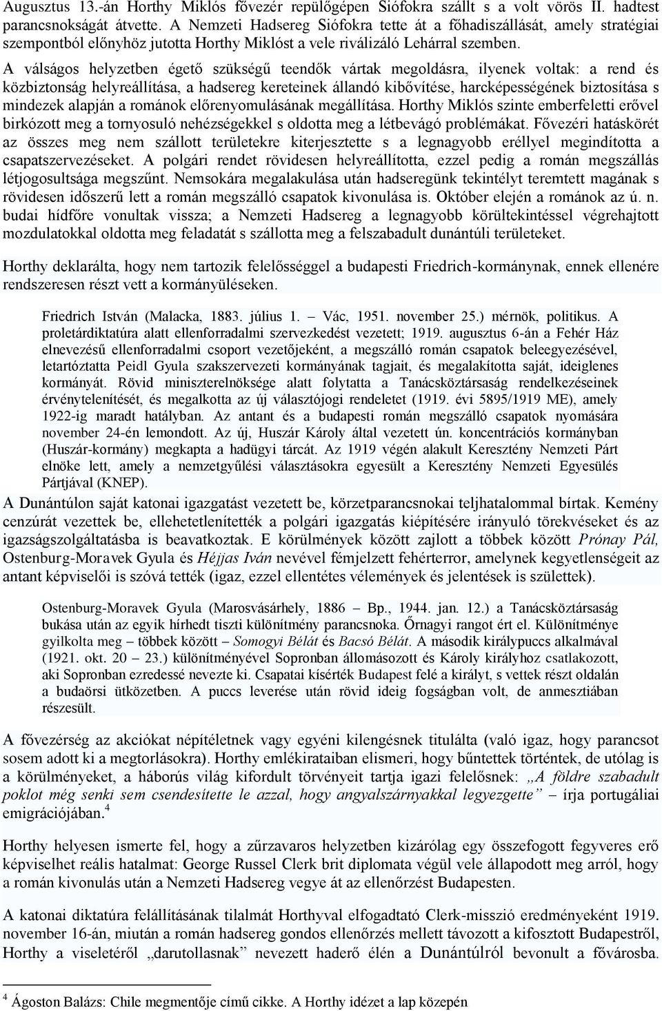 A válságos helyzetben égető szükségű teendők vártak megoldásra, ilyenek voltak: a rend és közbiztonság helyreállítása, a hadsereg kereteinek állandó kibővítése, harcképességének biztosítása s