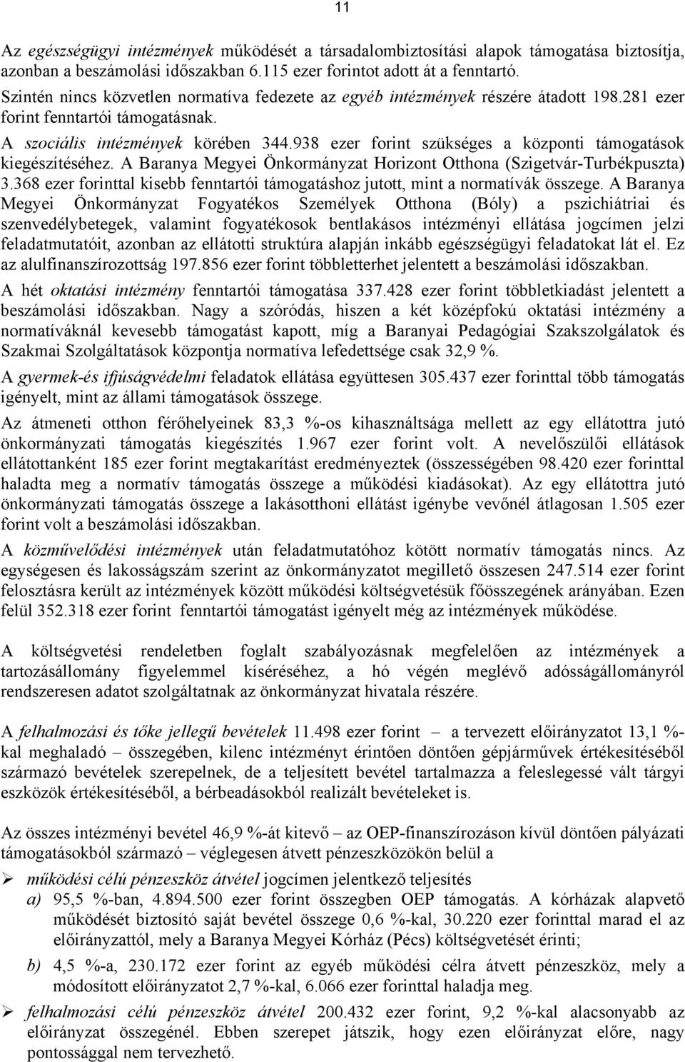 938 ezer forint szükséges a központi támogatások kiegészítéséhez. A Baranya Megyei Önkormányzat Horizont Otthona (Szigetvár-Turbékpuszta) 3.