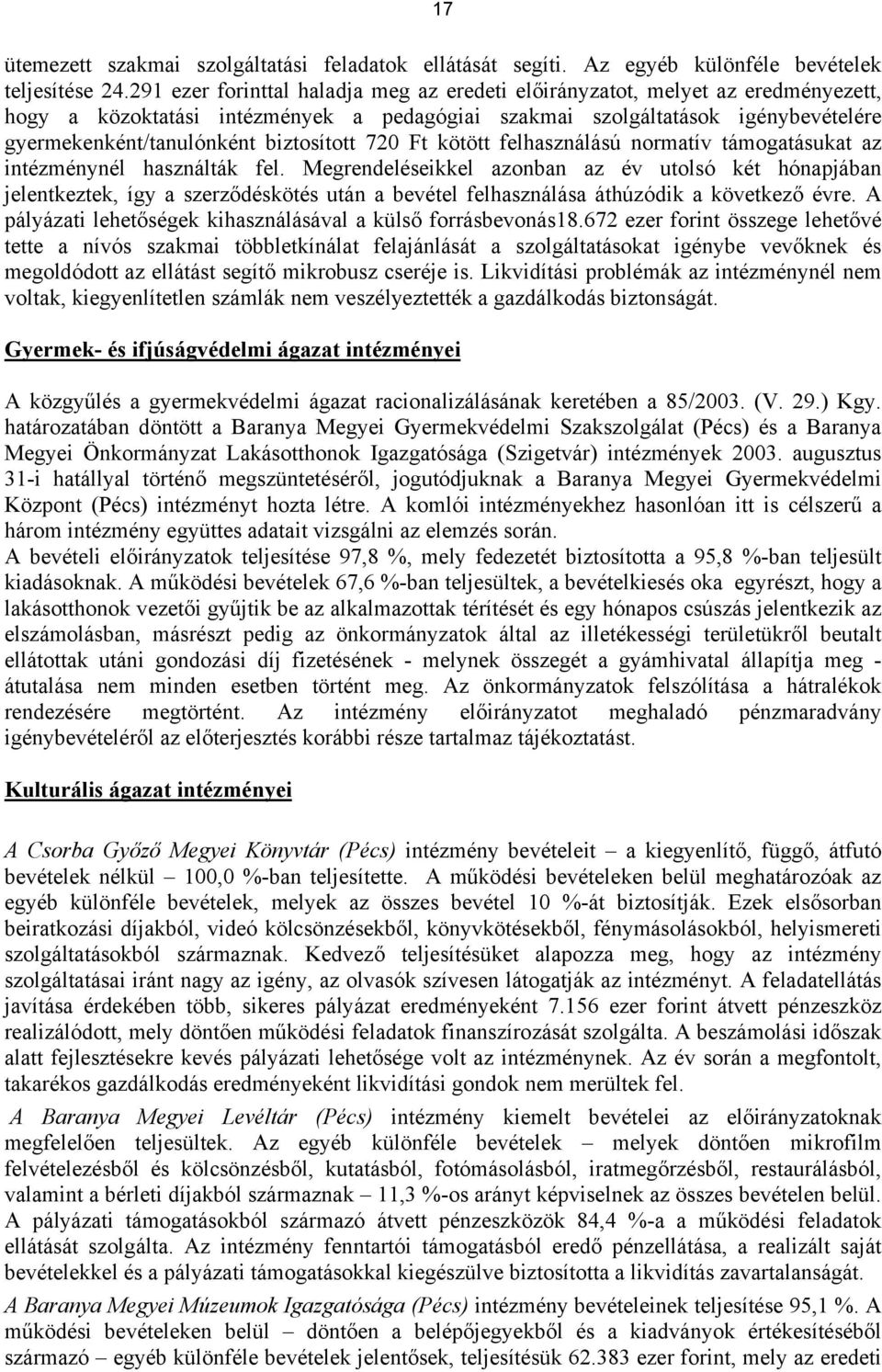 biztosított 720 Ft kötött felhasználású normatív támogatásukat az intézménynél használták fel.