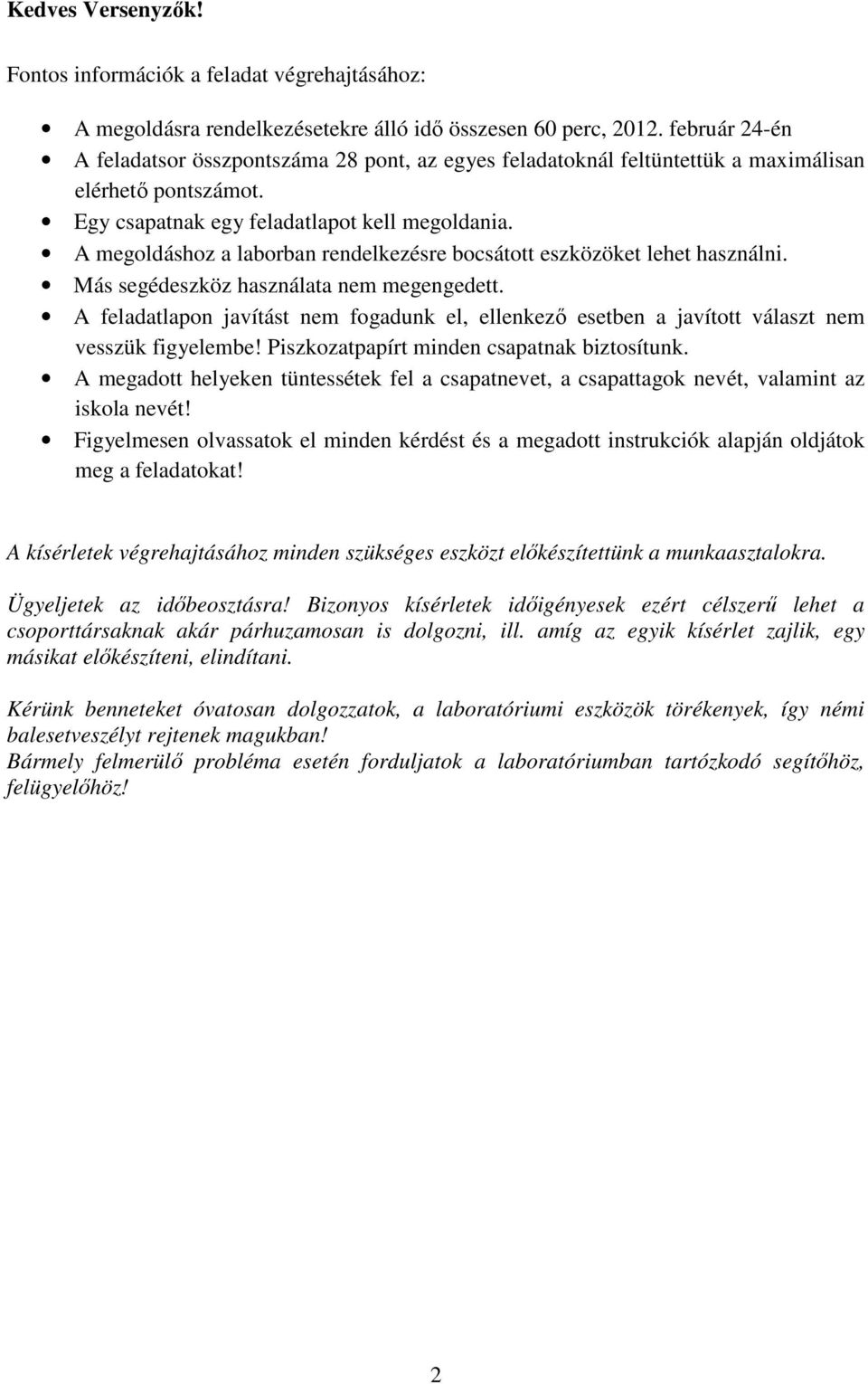 A megoldáshoz a laborban rendelkezésre bocsátott eszközöket lehet használni. Más segédeszköz használata nem megengedett.