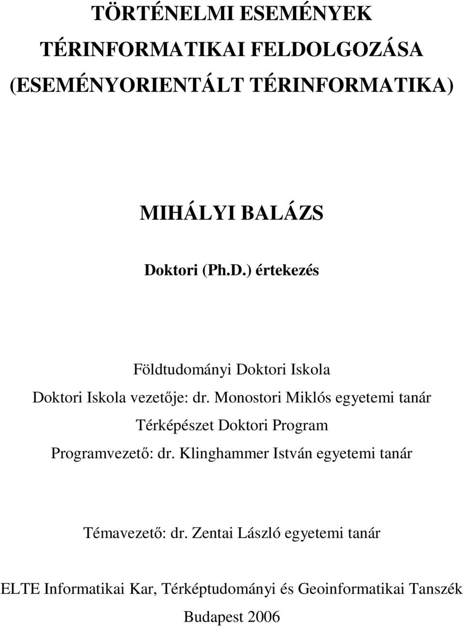 Monostori Miklós egyetemi tanár Térképészet Doktori Program Programvezető: dr.