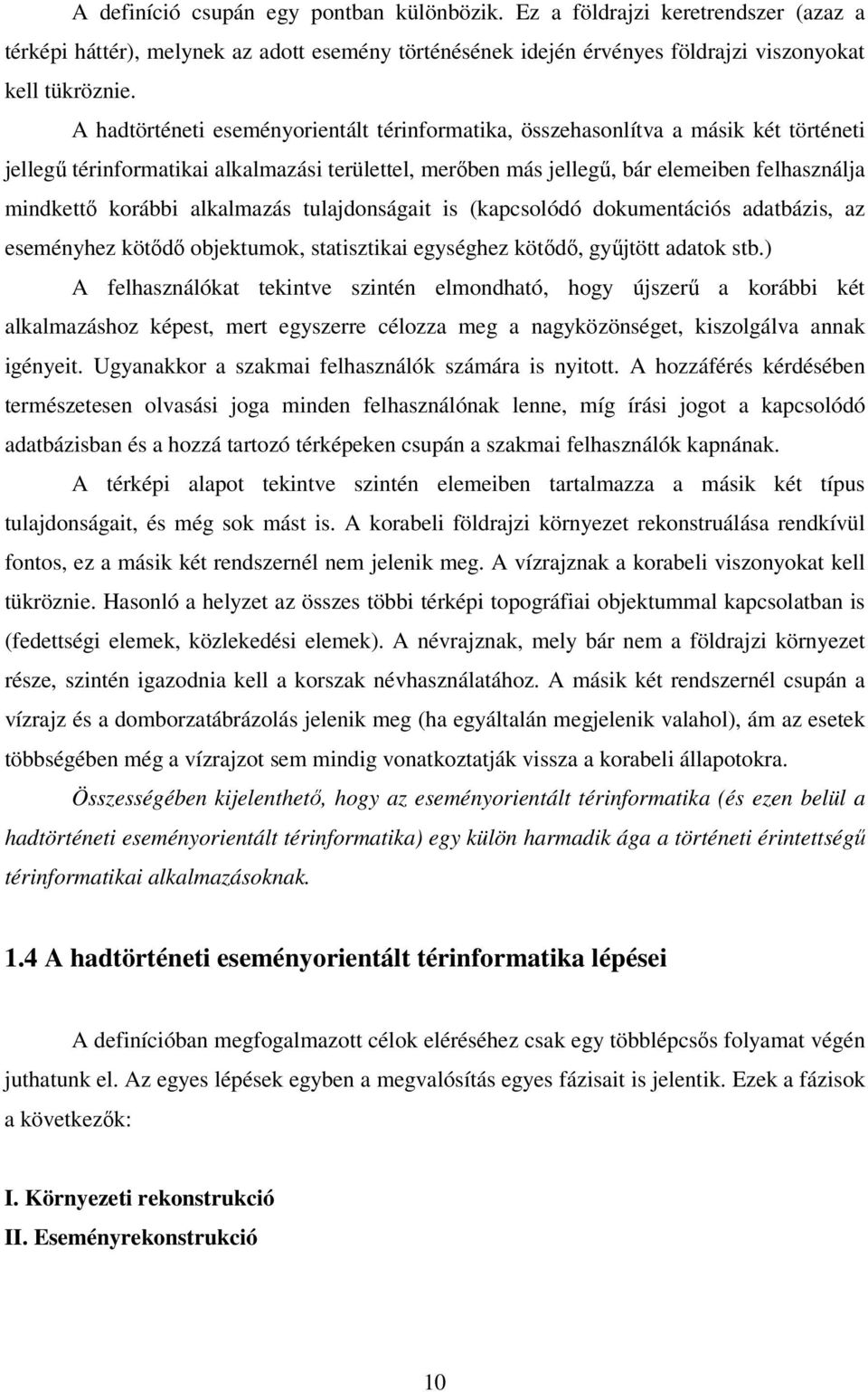 alkalmazás tulajdonságait is (kapcsolódó dokumentációs adatbázis, az eseményhez kötődő objektumok, statisztikai egységhez kötődő, gyűjtött adatok stb.