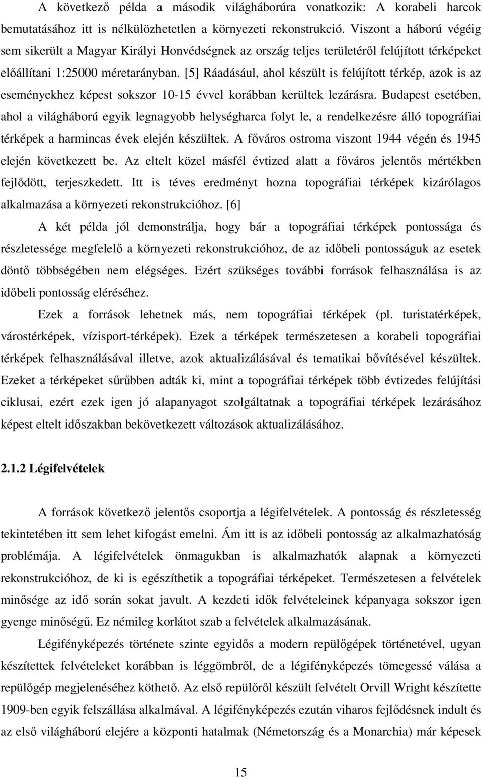 [5] Ráadásául, ahol készült is felújított térkép, azok is az eseményekhez képest sokszor 10-15 évvel korábban kerültek lezárásra.