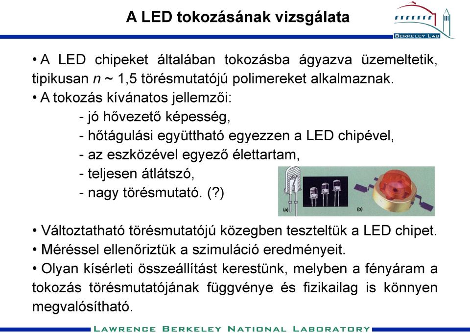 teljesen átlátszó, - nagy törésmutató. (?) Változtatható törésmutatójú közegben teszteltük a LED chipet.