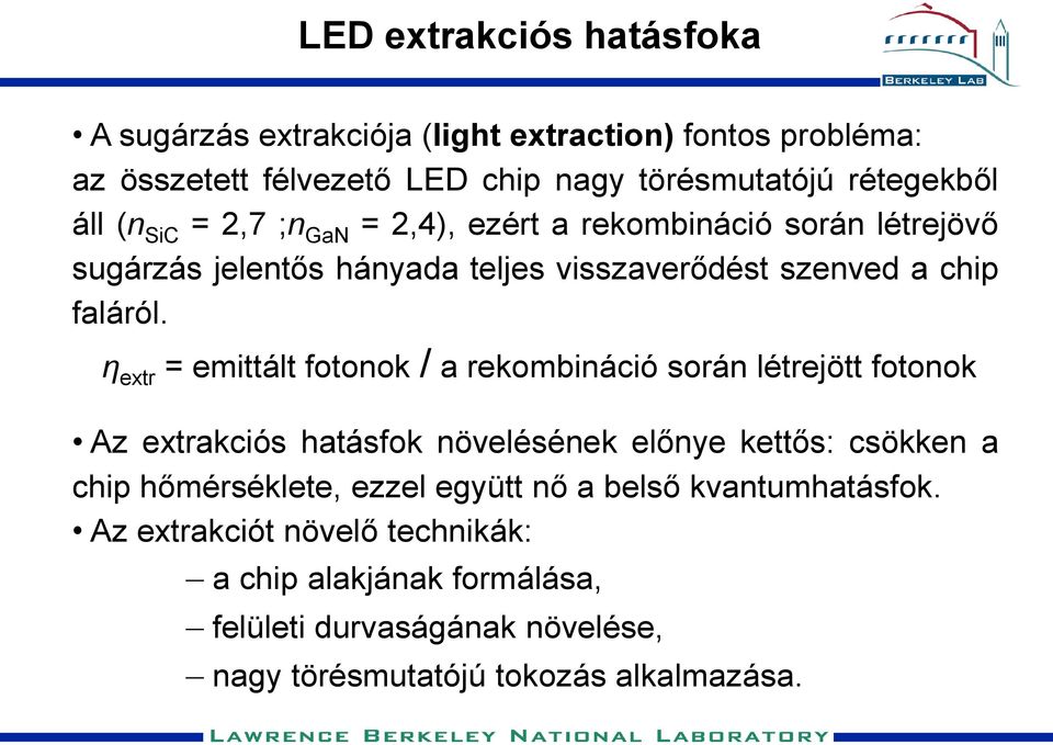 η extr = emittált fotonok / a rekombináció során létrejött fotonok Az extrakciós hatásfok növelésének előnye kettős: csökken a chip hőmérséklete, ezzel