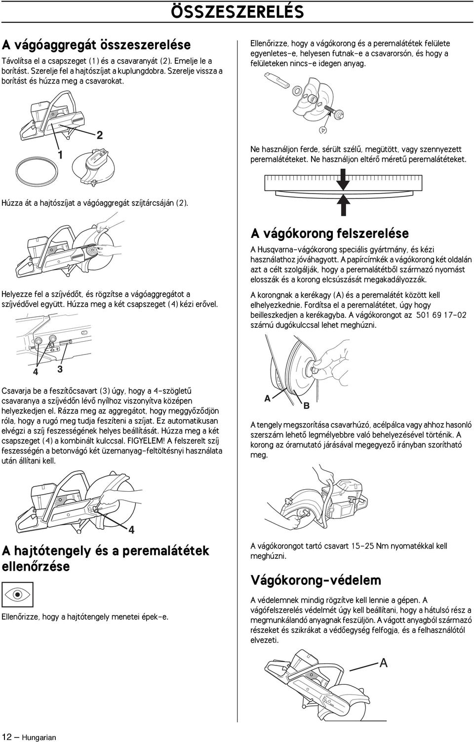 EllenŒrizze, hogy a vágókorong és a peremalátétek felülete egyenletes-e, helyesen futnak-e a csavarorsón, és hogy a felületeken nincs-e idegen anyag.