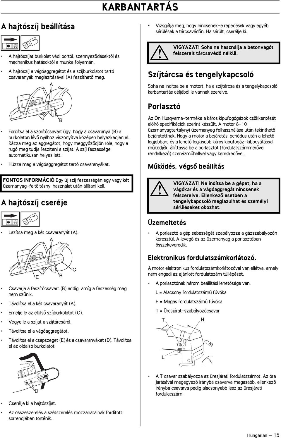 VIGYÁZAT Soha ne használja a betonvágót felszerelt tárcsavédœ nélkül.