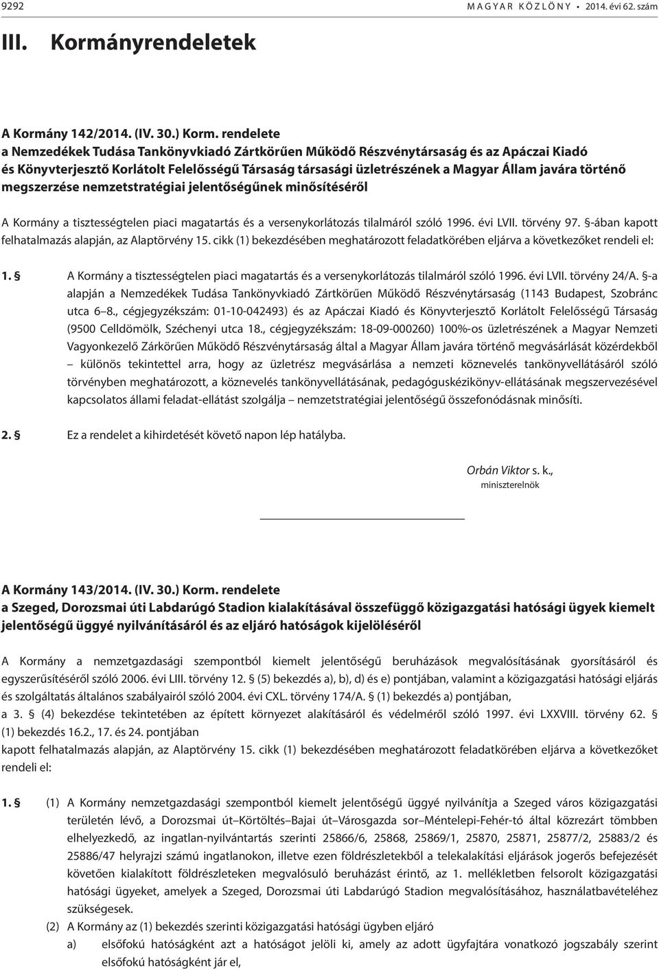 történő megszerzése nemzetstratégiai jelentőségűnek minősítéséről A Kormány a tisztességtelen piaci magatartás és a versenykorlátozás tilalmáról szóló 1996. évi LVII. törvény 97.