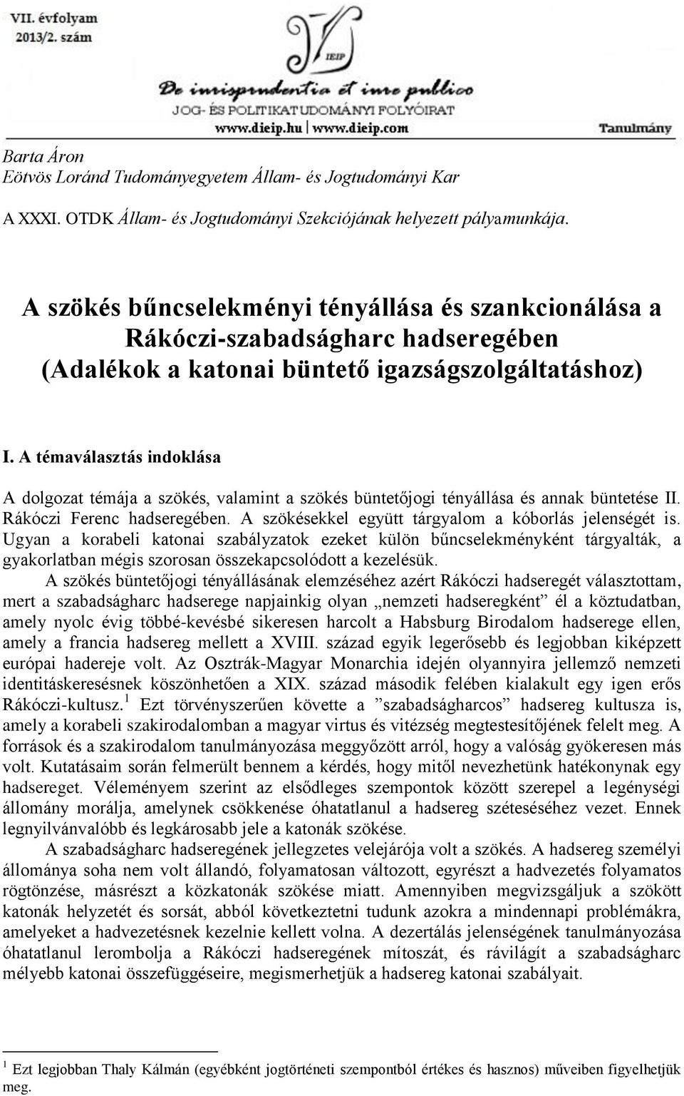 A témaválasztás indoklása A dolgozat témája a szökés, valamint a szökés büntetőjogi tényállása és annak büntetése II. Rákóczi Ferenc hadseregében.