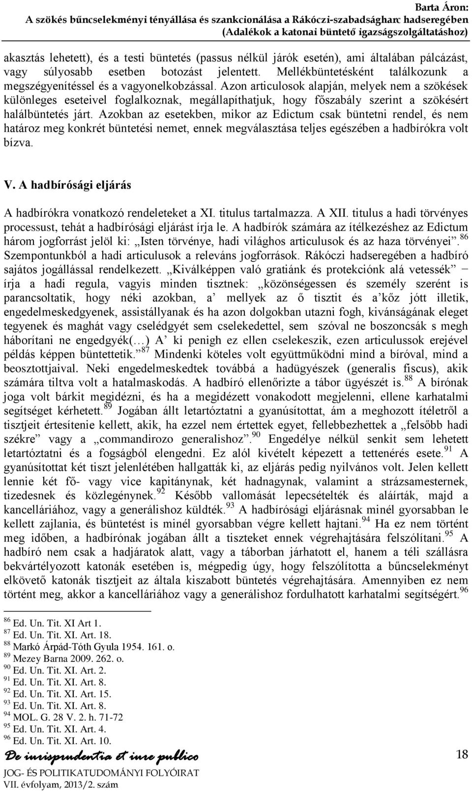 Azon articulosok alapján, melyek nem a szökések különleges eseteivel foglalkoznak, megállapíthatjuk, hogy főszabály szerint a szökésért halálbüntetés járt.