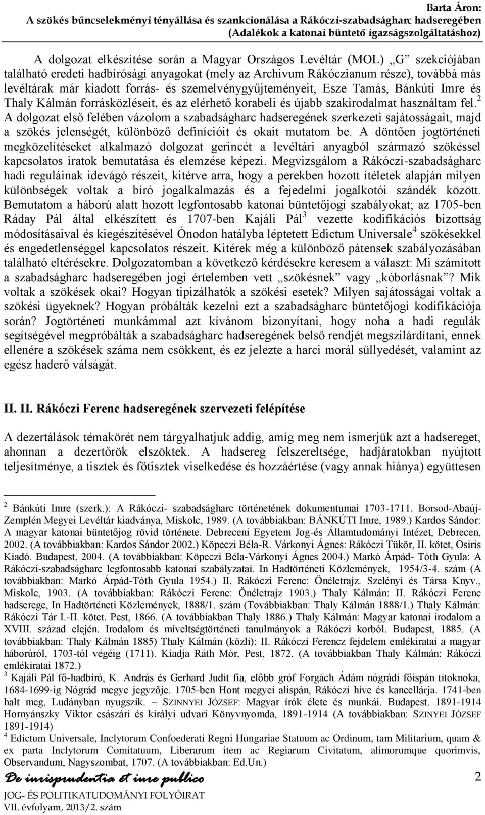 2 A dolgozat első felében vázolom a szabadságharc hadseregének szerkezeti sajátosságait, majd a szökés jelenségét, különböző definícióit és okait mutatom be.