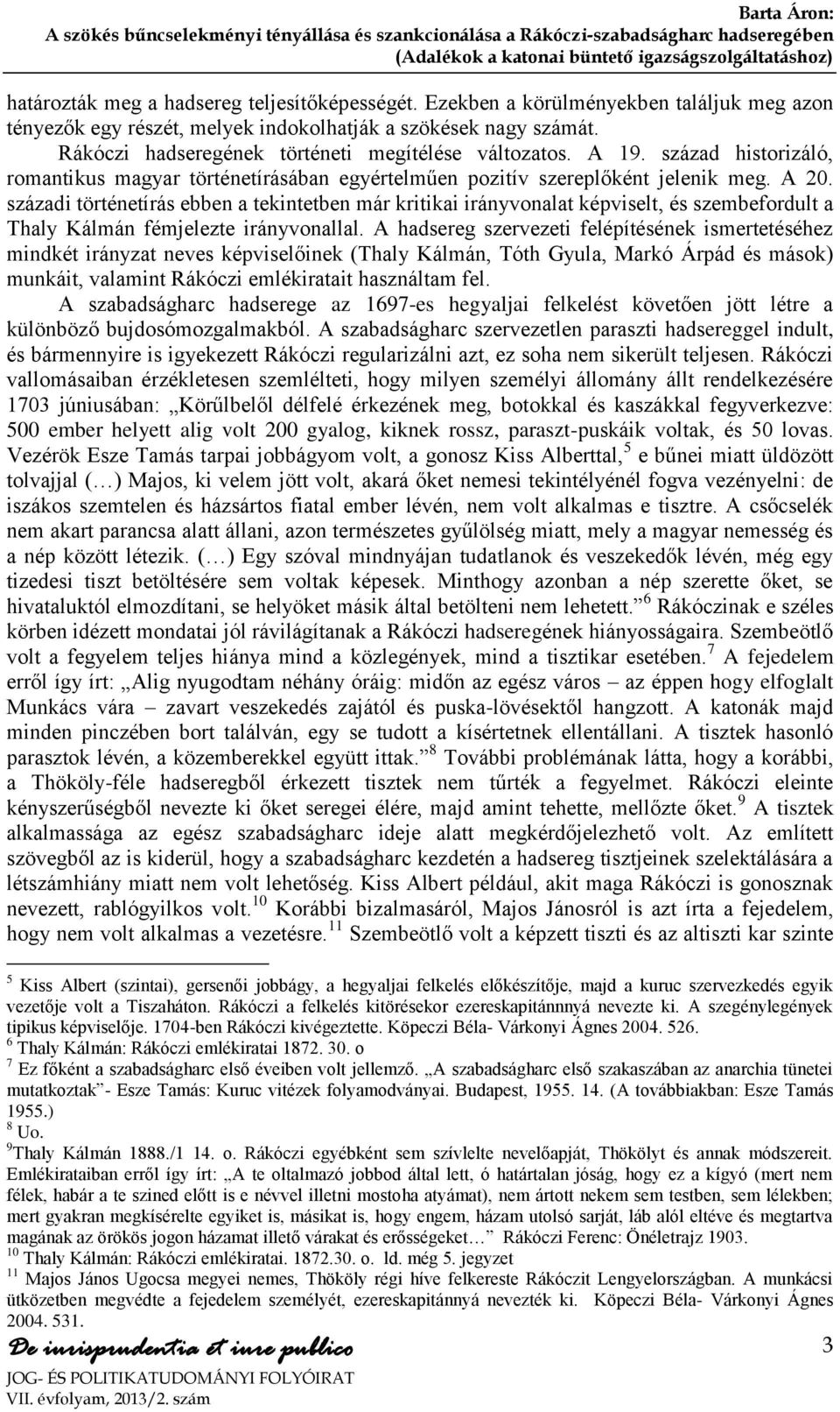 századi történetírás ebben a tekintetben már kritikai irányvonalat képviselt, és szembefordult a Thaly Kálmán fémjelezte irányvonallal.