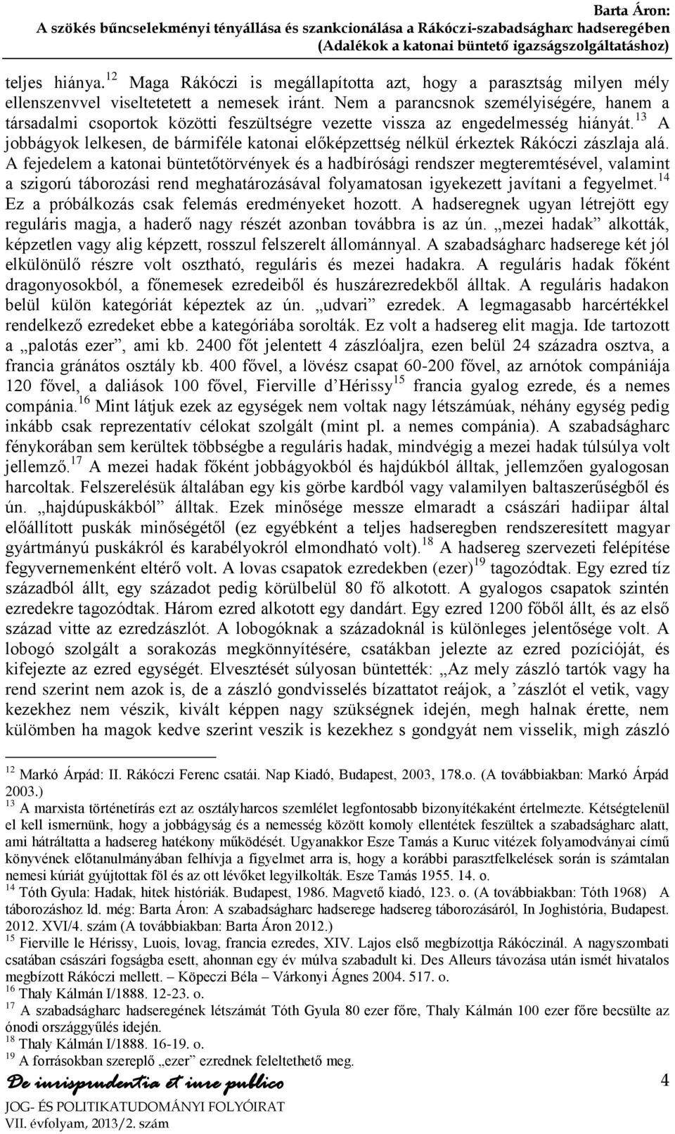 13 A jobbágyok lelkesen, de bármiféle katonai előképzettség nélkül érkeztek Rákóczi zászlaja alá.