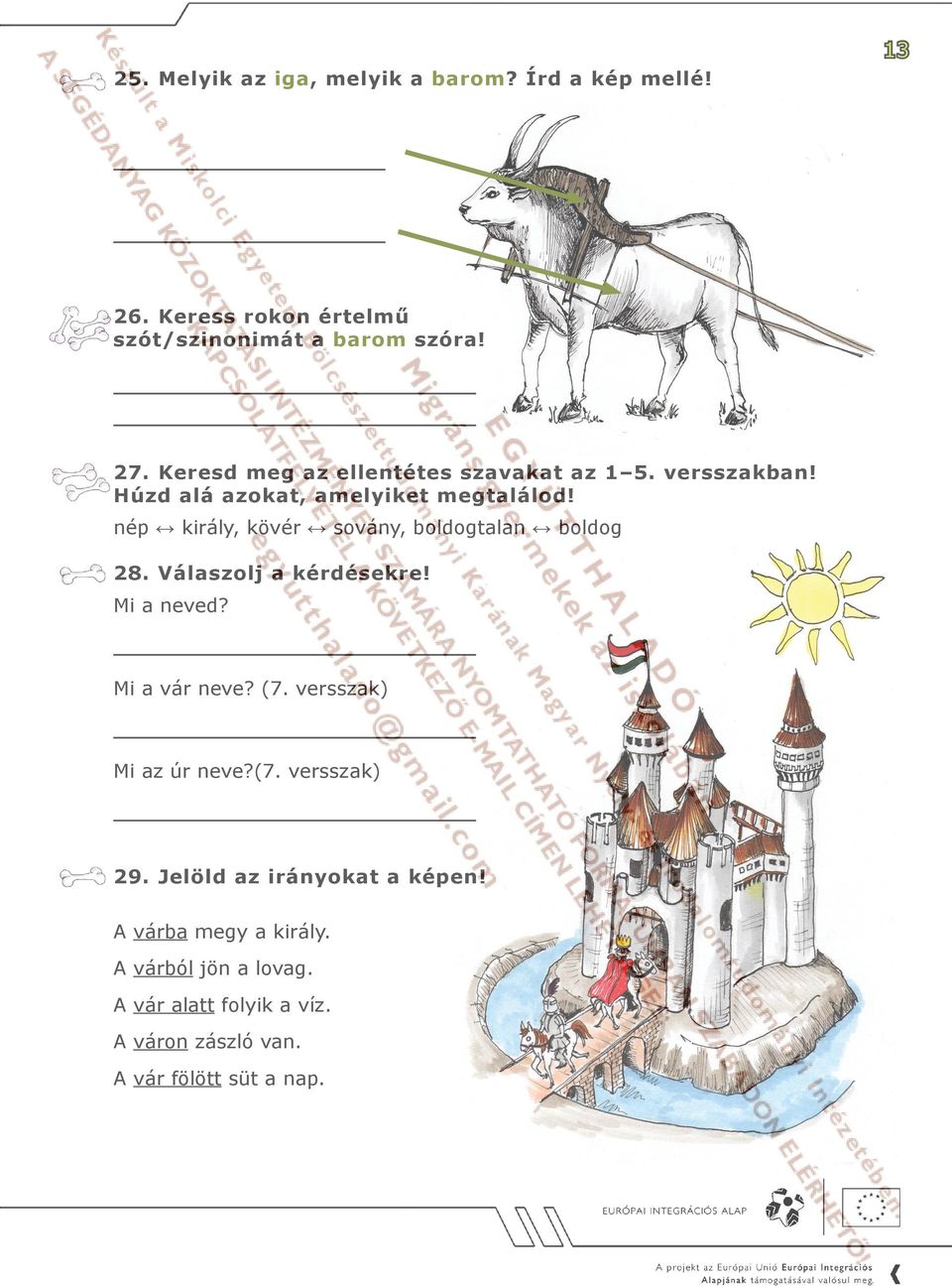 nép király, kövér sovány, boldogtalan boldog 28. Válaszolj a kérdésekre! Mi a neved? Mi a vár neve? (7.