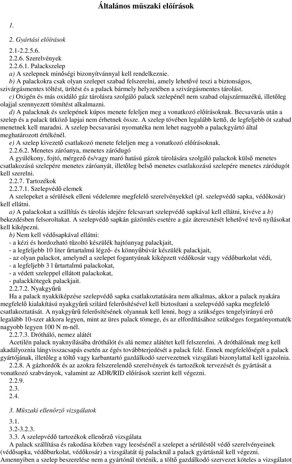 c) Oxigén és más oxidáló gáz tárolásra szolgáló palack szelepénél nem szabad olajszármazékú, illetıleg olajjal szennyezett tömítést alkalmazni.