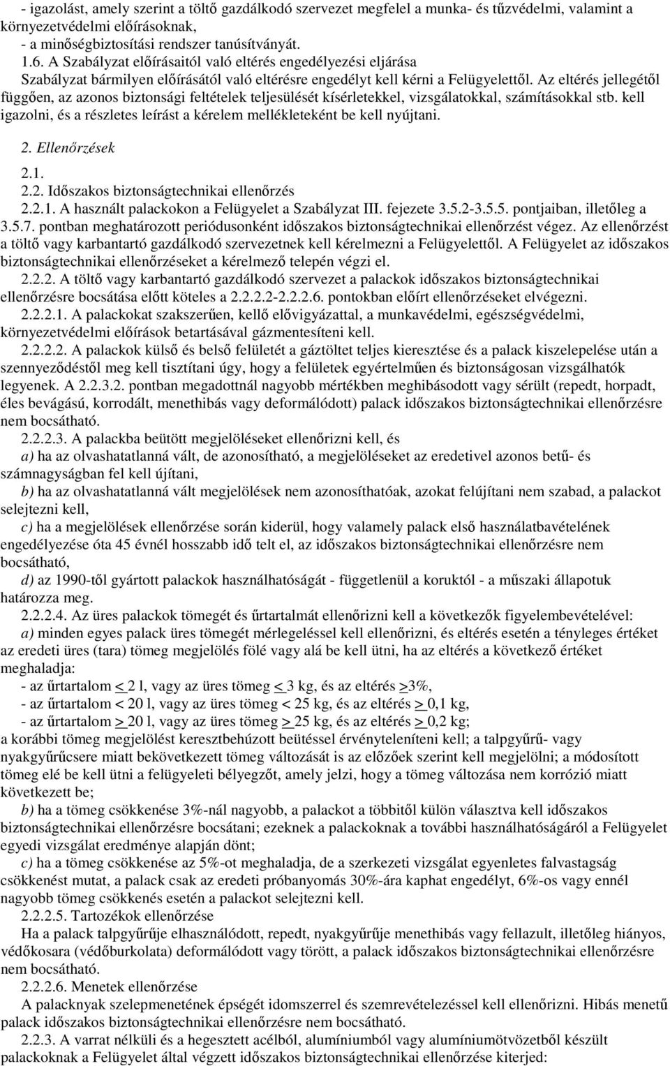 Az eltérés jellegétıl függıen, az azonos biztonsági feltételek teljesülését kísérletekkel, vizsgálatokkal, számításokkal stb.