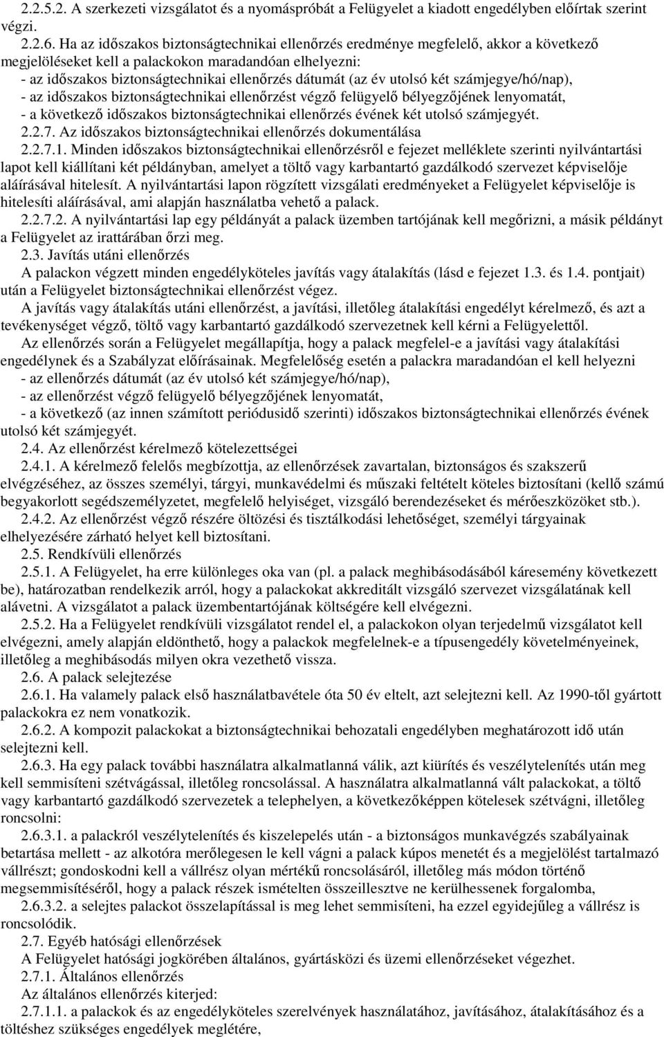 év utolsó két számjegye/hó/nap), - az idıszakos biztonságtechnikai ellenırzést végzı felügyelı bélyegzıjének lenyomatát, - a következı idıszakos biztonságtechnikai ellenırzés évének két utolsó