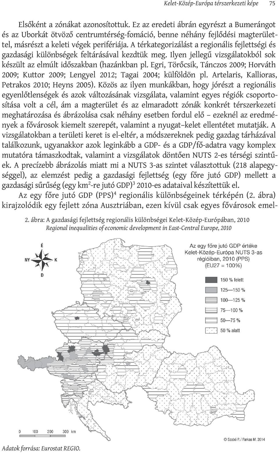 A térkategorizálást a regionális fejlettségi és gazdasági különbségek feltárásával kezdtük meg. Ilyen jellegű vizsgálatokból sok készült az elmúlt időszakban (hazánkban pl.