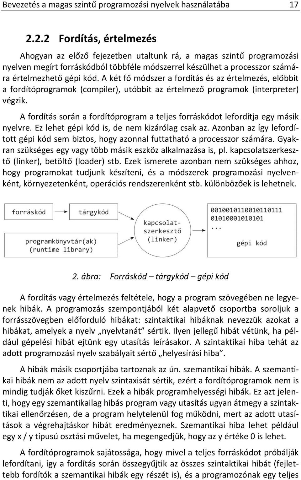 A két fő módszer a fordítás és az értelmezés, előbbit a fordítóprogramok (compiler), utóbbit az értelmező programok (interpreter) végzik.