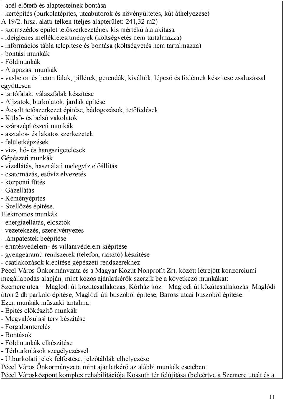 telepítése és bontása (költségvetés nem tartalmazza) - bontási munkák - Földmunkák - Alapozási munkák - vasbeton és beton falak, pillérek, gerendák, kiváltók, lépcső és födémek készítése zsaluzással