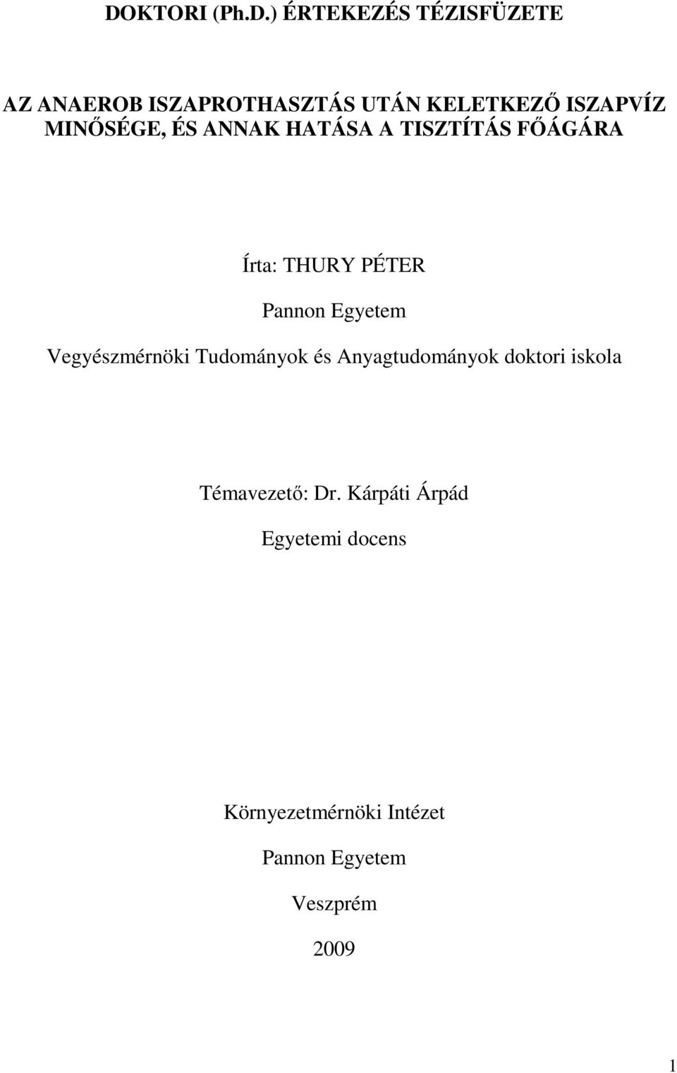 Egyetem Vegyészmérnöki Tudományok és Anyagtudományok doktori iskola Témavezetı: Dr.