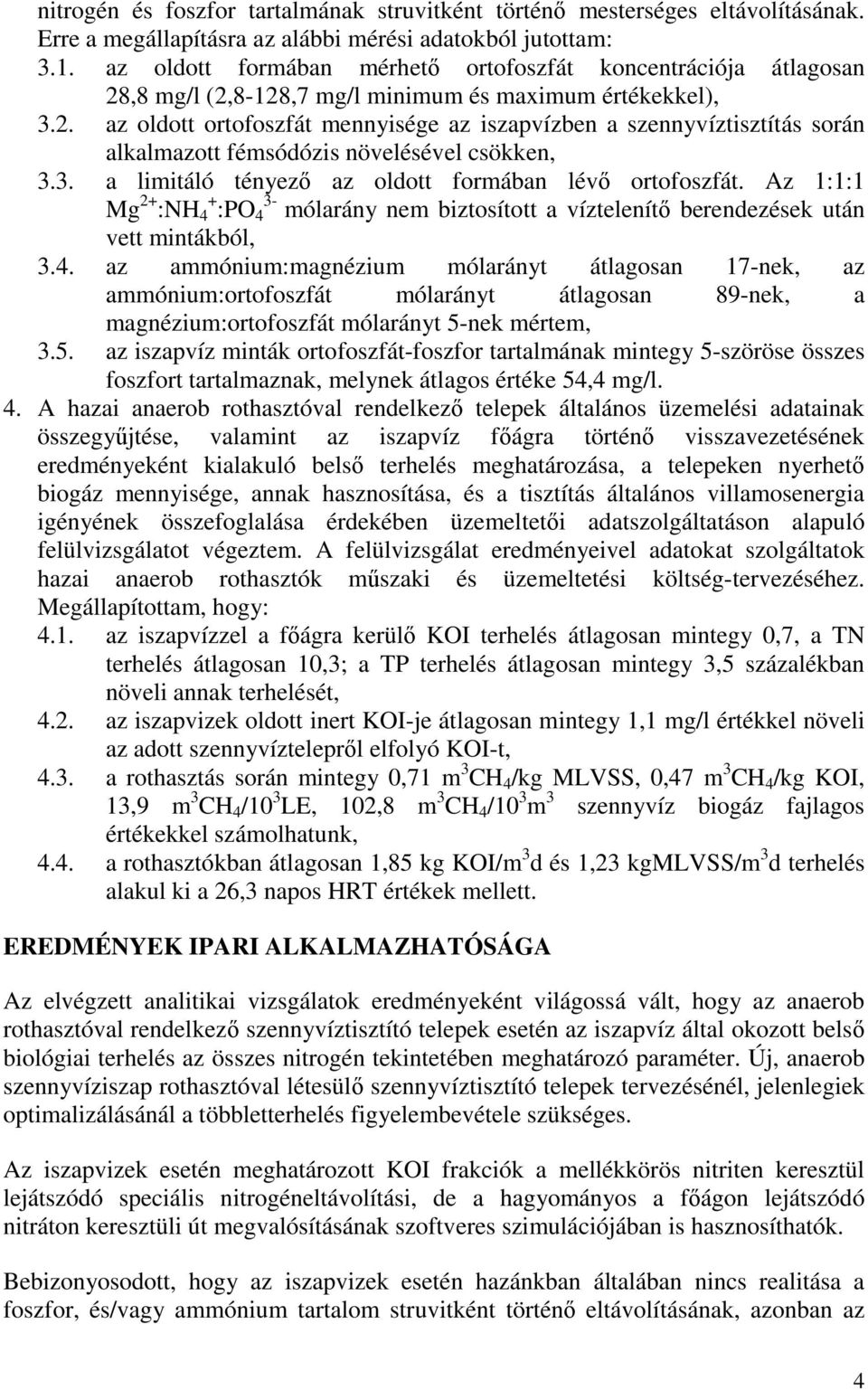 3. a limitáló tényezı az oldott formában lévı ortofoszfát. Az 1:1:1 Mg 2+ :NH 4 