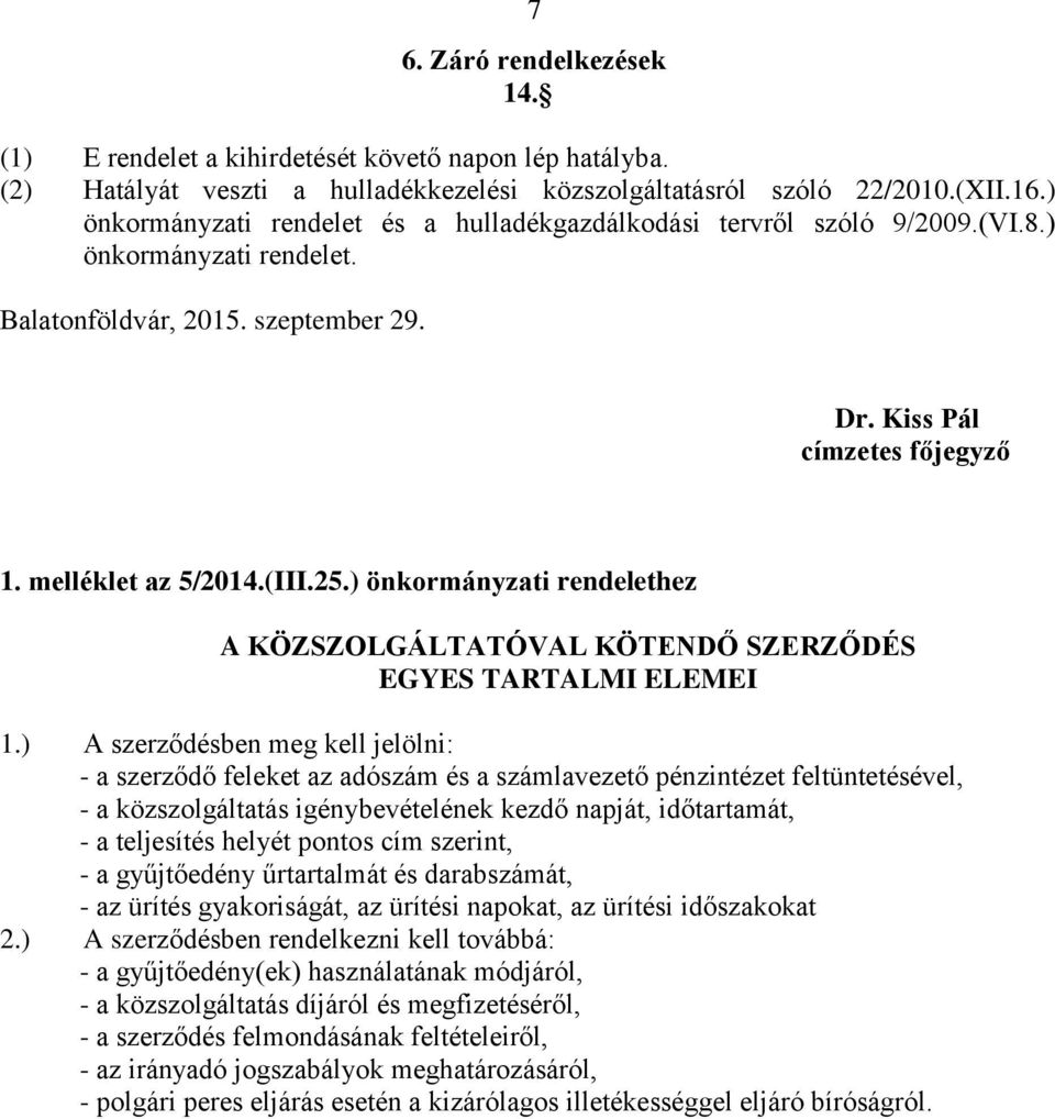 25.) önkormányzati rendelethez A KÖZSZOLGÁLTATÓVAL KÖTENDŐ SZERZŐDÉS EGYES TARTALMI ELEMEI 1.