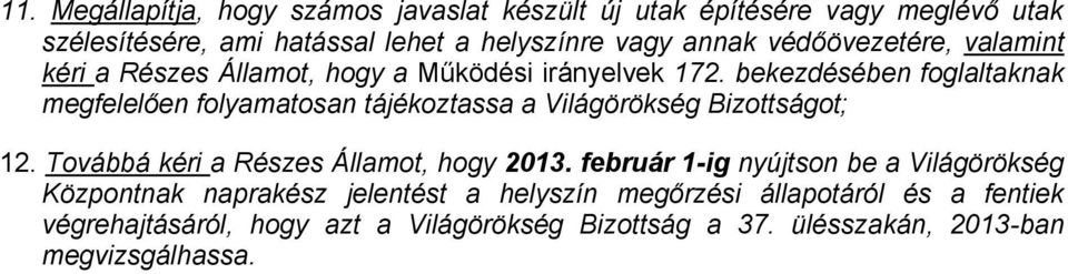 bekezdésében foglaltaknak megfelelően folyamatosan tájékoztassa a Világörökség Bizottságot; 12. Továbbá kéri a Részes Államot, hogy 2013.