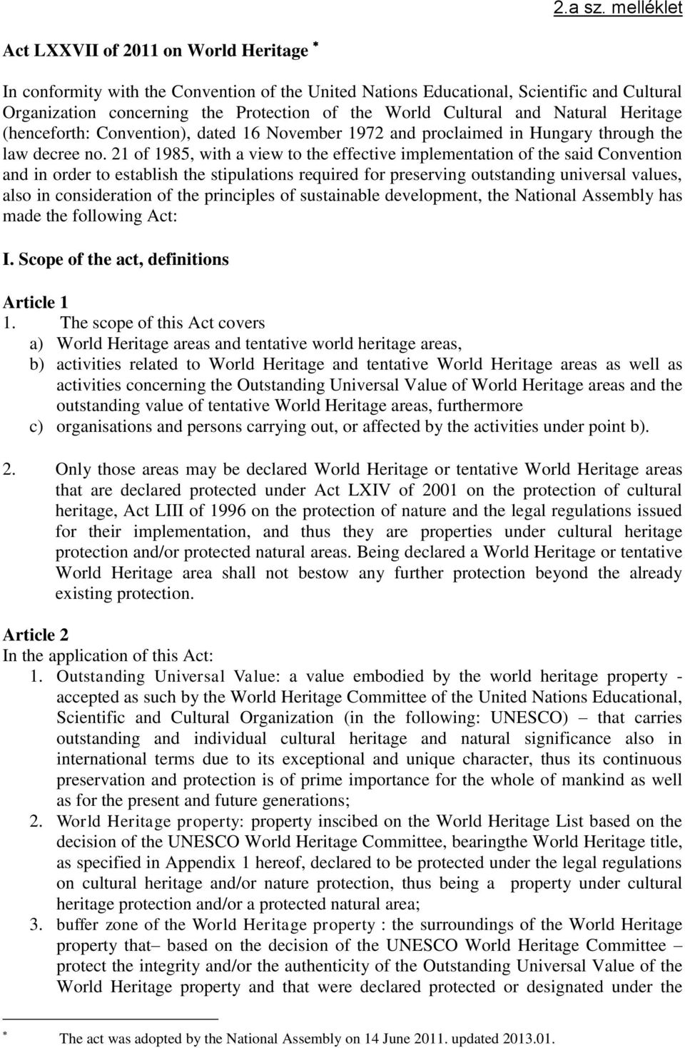 Cultural and Natural Heritage (henceforth: Convention), dated 16 November 1972 and proclaimed in Hungary through the law decree no.