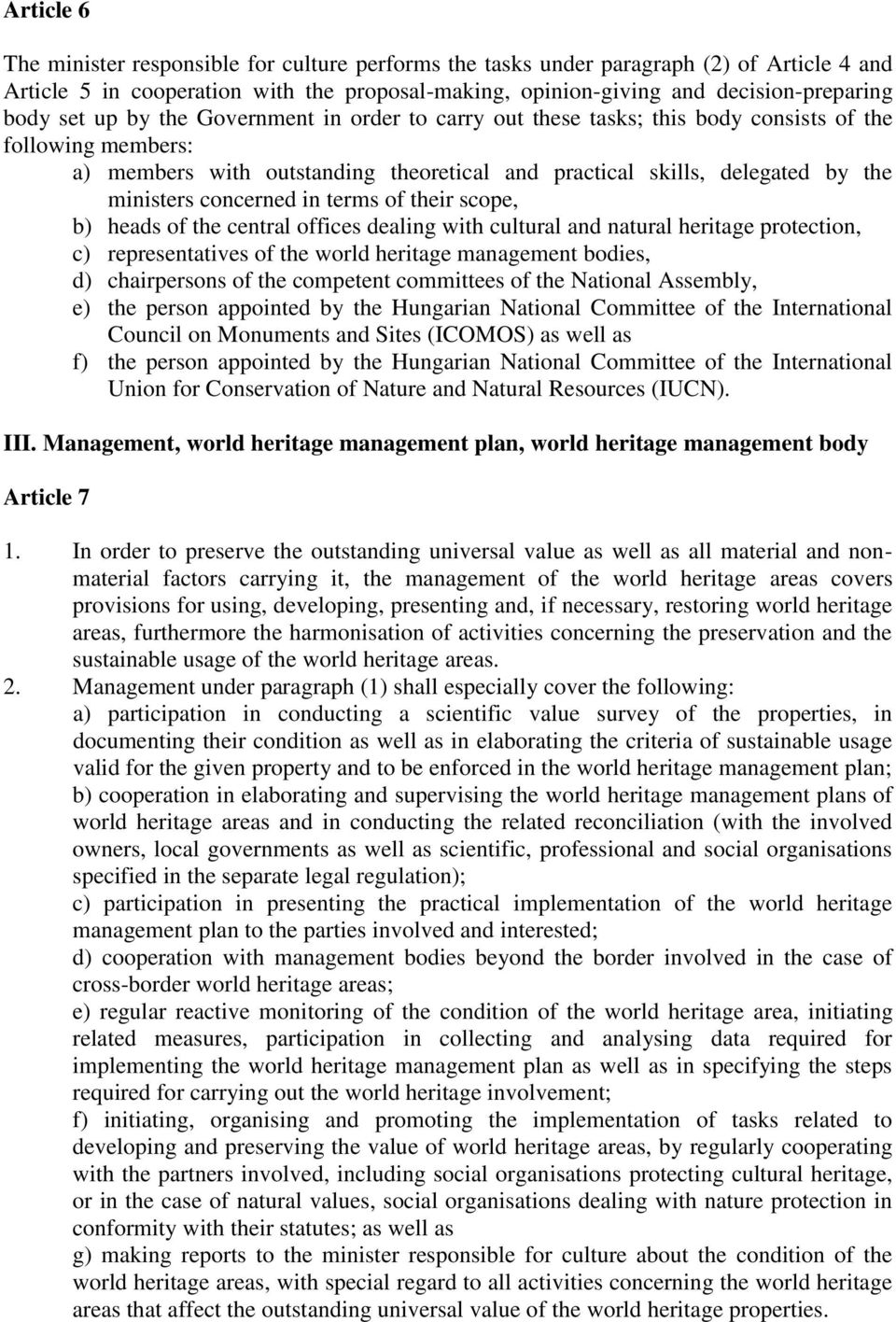 concerned in terms of their scope, b) heads of the central offices dealing with cultural and natural heritage protection, c) representatives of the world heritage management bodies, d) chairpersons