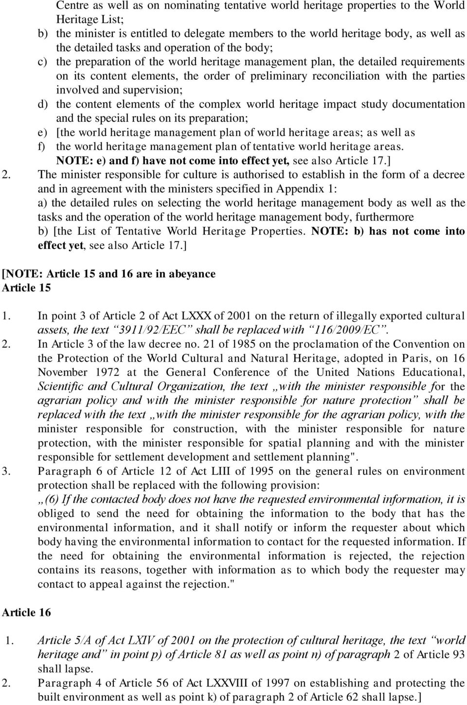 involved and supervision; d) the content elements of the complex world heritage impact study documentation and the special rules on its preparation; e) [the world heritage management plan of world