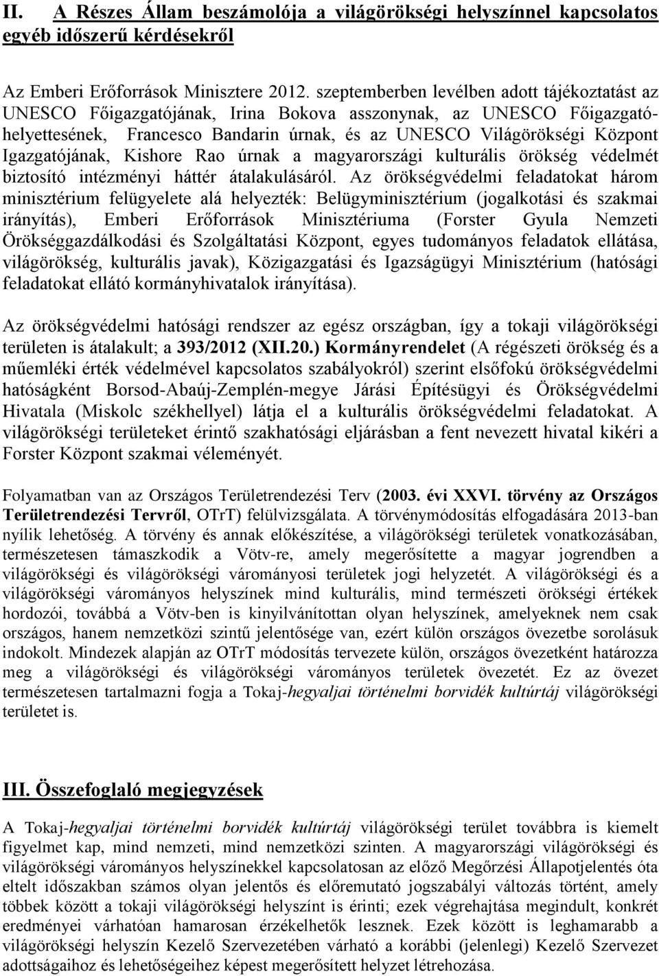 Igazgatójának, Kishore Rao úrnak a magyarországi kulturális örökség védelmét biztosító intézményi háttér átalakulásáról.