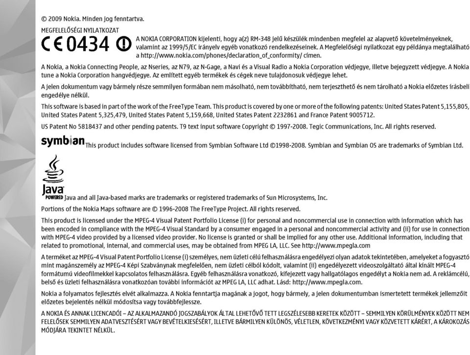 rendelkezéseinek. A Megfelelőségi nyilatkozat egy példánya megtalálható a http://www.nokia.com/phones/declaration_of_conformity/ címen.