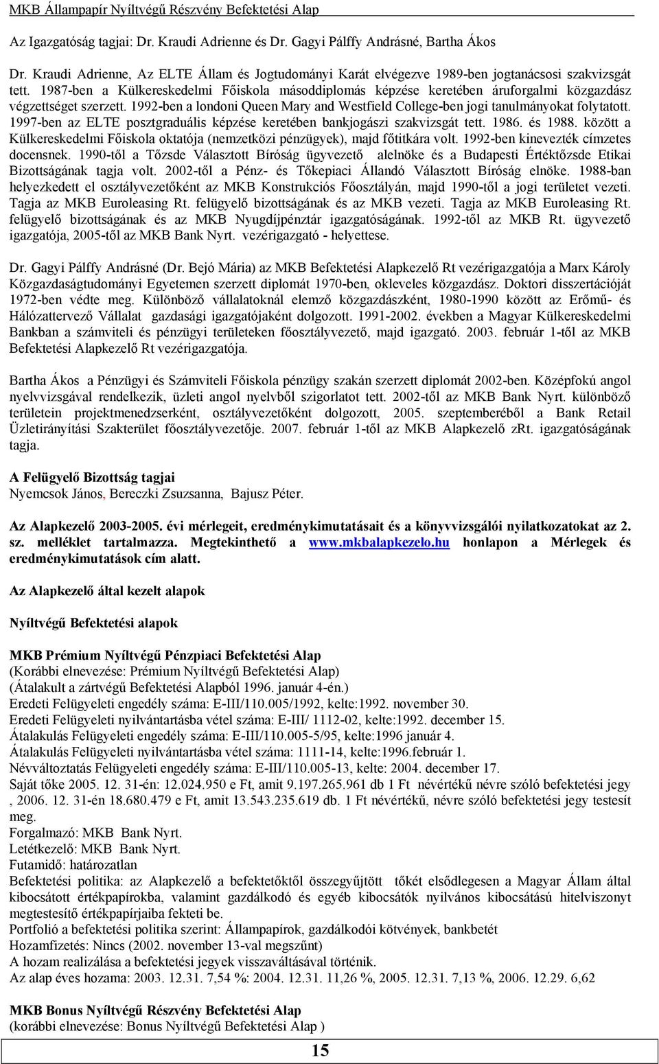 ELTE posztgraduális képzése keretében bankjogászi szakvizsgát tett 1986 és 1988 között a Külkereskedelmi Főiskola oktatója (nemzetközi pénzügyek), majd főtitkára volt 1992-ben kinevezték címzetes