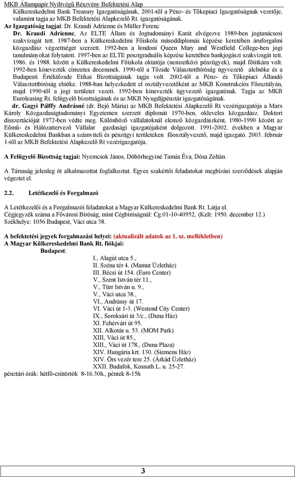 áruforgalmi közgazdász végzettséget szerzett 1992-ben a londoni Queen Mary and Westfield College-ben jogi tanulmányokat folytatott 1997-ben az ELTE posztgraduális képzése keretében bankjogászi