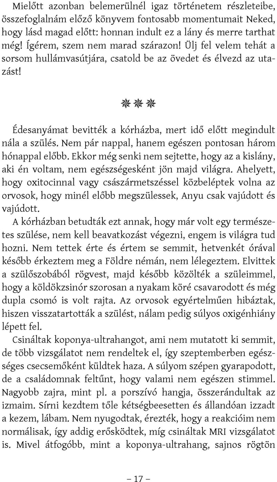 Nem pár nappal, hanem egészen pontosan három hónappal előbb. Ekkor még senki nem sejtette, hogy az a kislány, aki én voltam, nem egészségesként jön majd világra.