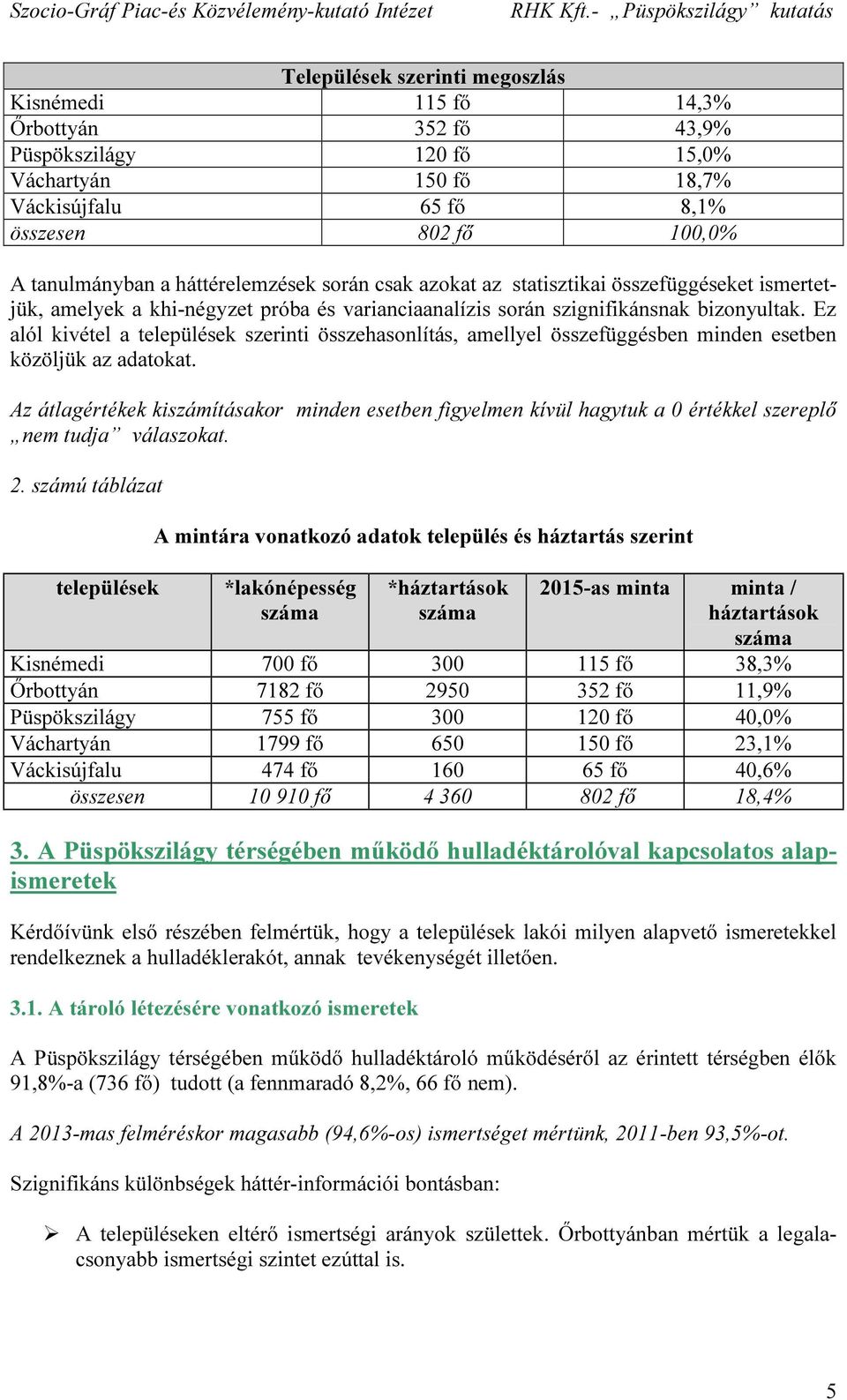 Ez alól kivétel a települések szerinti összehasonlítás, amellyel összefüggésben minden esetben közöljük az adatokat.