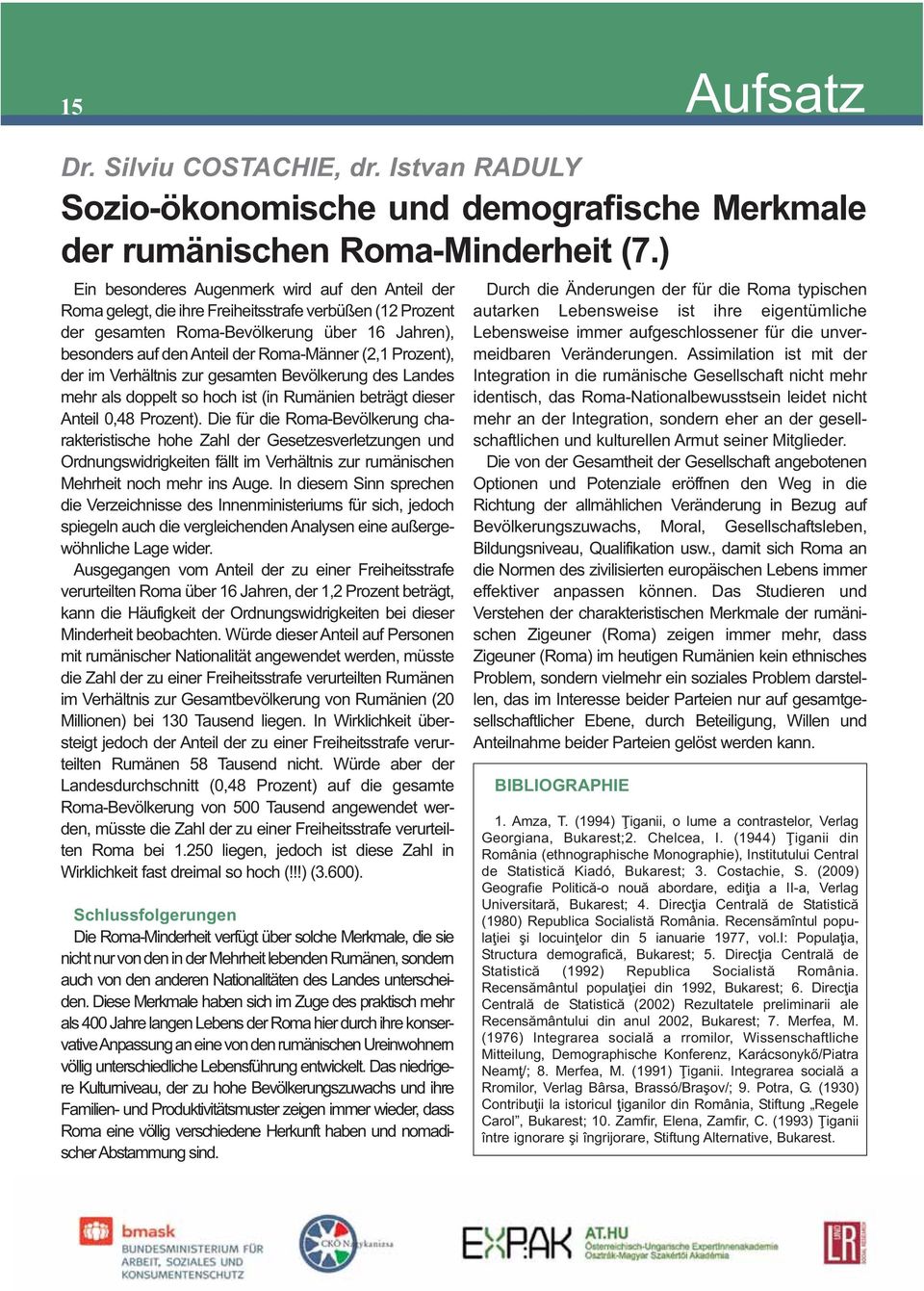 (2,1 Prozent), der im Verhältnis zur gesamten Bevölkerung des Landes mehr als doppelt so hoch ist (in Rumänien beträgt dieser Anteil 0,48 Prozent).