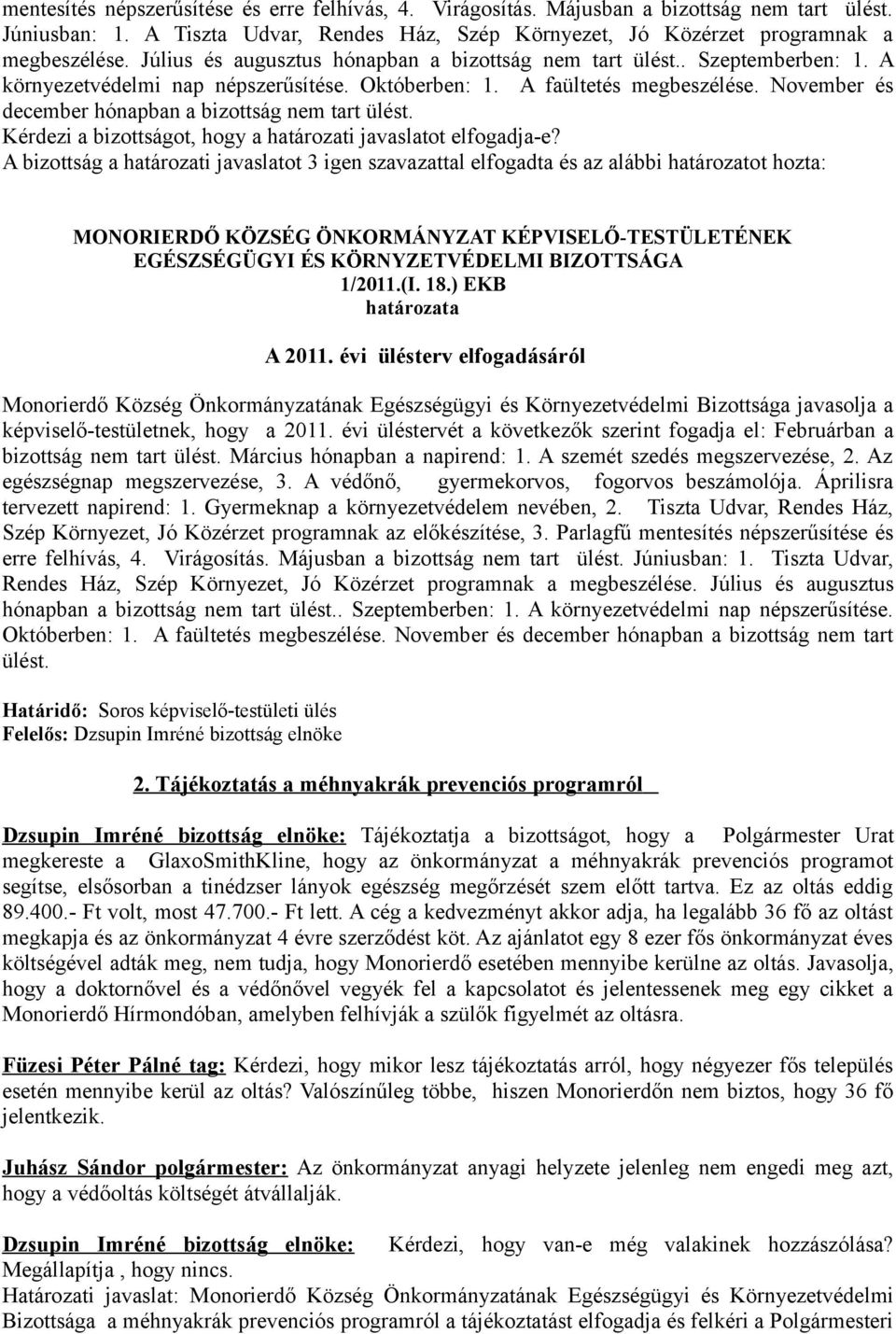 November és december hónapban a bizottság nem tart ülést. 1/2011.(I. 18.) EKB A 2011.